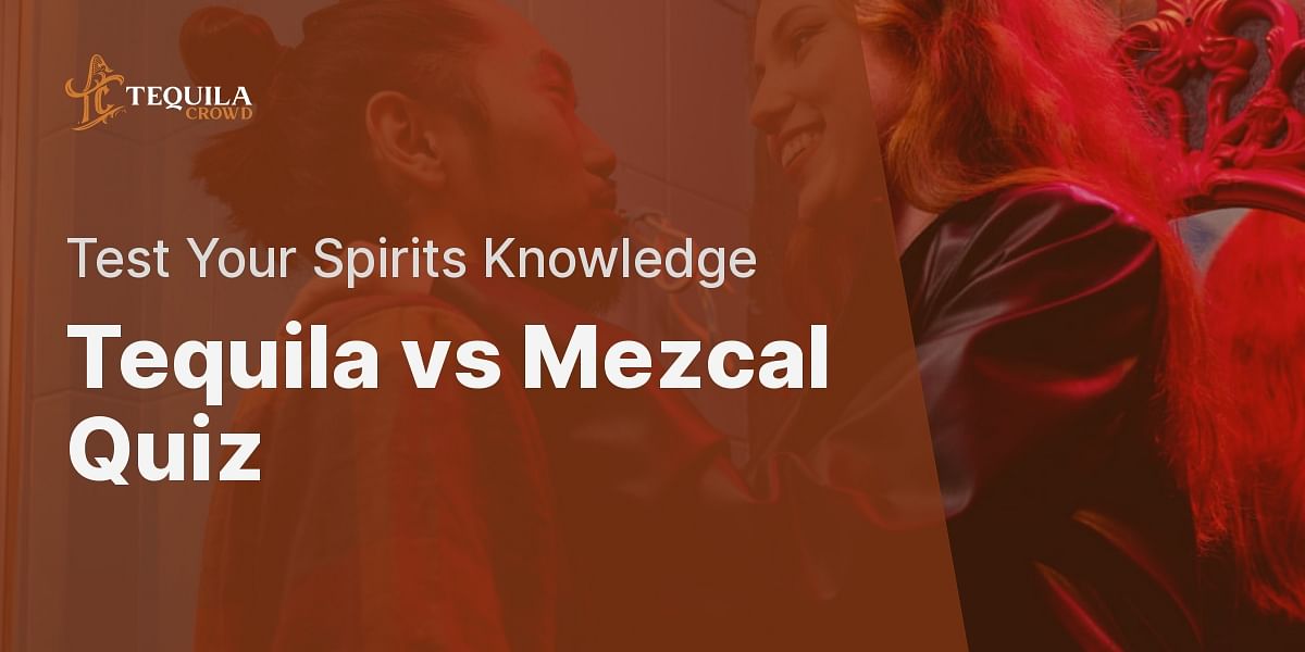 Tequila vs Mezcal Quiz Can You Tell the Difference? Tequila Crowd